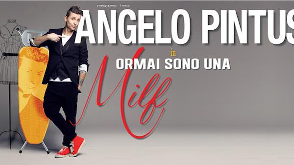 ANGELO PINTUS in ORMAI SONO UNA MILF